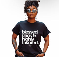 (PRE-ORDER  TEE) BLESSED THICK & HIGHLY FAVORED