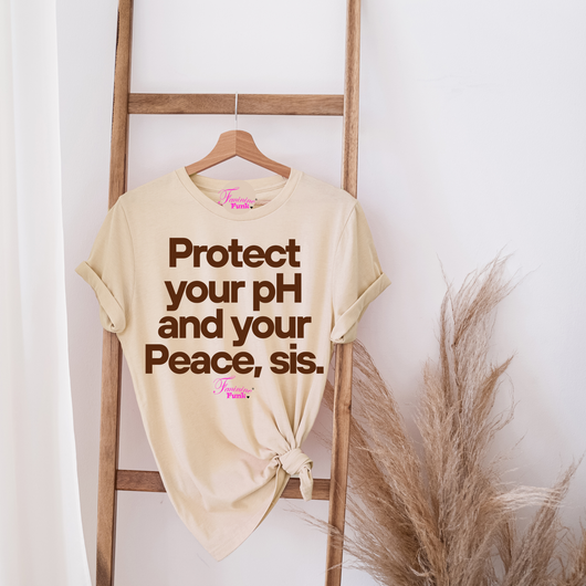 PROTECT YOUR PH AND YOUR PEACE, SIS (PRE-ORDER)